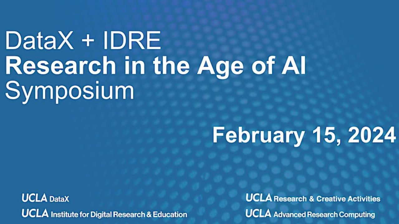 UCLA DataX + IDRE Research in the Age of AI Symposium