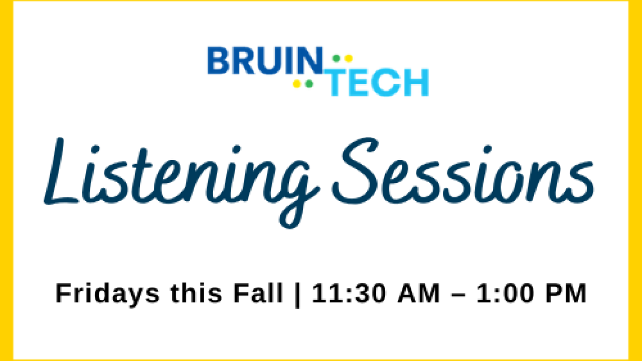 BruinTech Listening Sessions Graphic. Fridays this Fall 11:30 AM - 1:00 PM