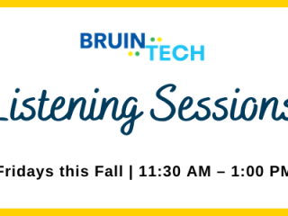 BruinTech Listening Sessions Graphic. Fridays this Fall 11:30 AM - 1:00 PM